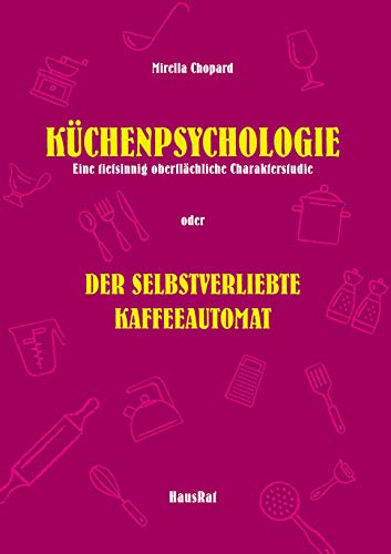 Küchenpsychologie: Der selbstverliebte Kaffeeautomat (German Edition)