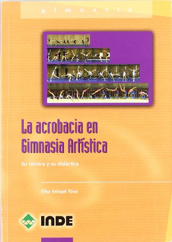 La acrobacia en Gimnasia Artística: Su técnica y su didáctica: 817 (Deportes)