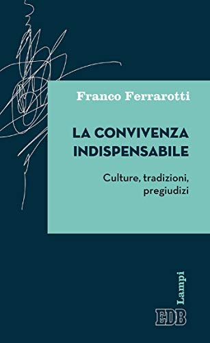 La convivenza indispensabile: Culture, tradizioni, pregiudizi (Italian Edition)