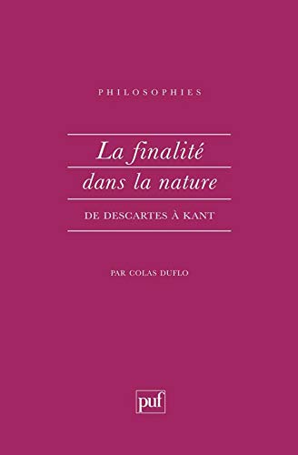 La finalite dans la nature de descartes a kant (Philosophies)