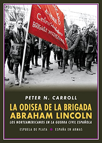 La odisea de la Brigada Abraham Lincoln: Los norteamericanos en la Guerra Civil Española (España en Armas)