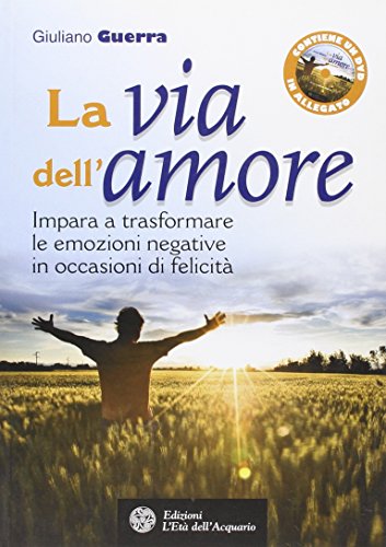 La via dell'amore. Impara a trasformare le emozioni negative in occasioni di felicità. Con DVD (Felici di crescere)