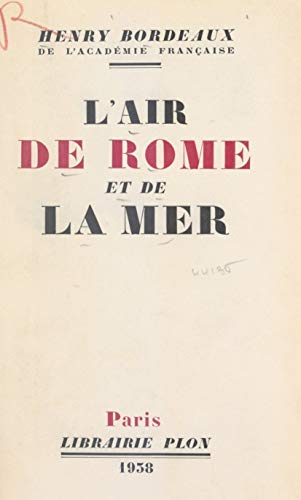 L'air de Rome et de la mer: Images romaines ; de la Coupole à la Farnésine ; le mai florentin ; les souvenirs français en Méditerranée (French Edition)