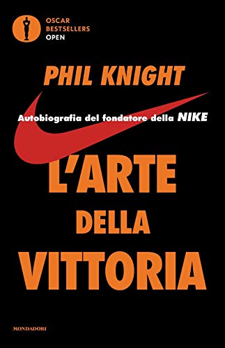 L'arte della vittoria. Autobiografia del fondatore della Nike (Oscar bestsellers open)