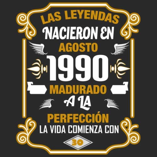 Las leyendas nacieron en agosto 1990 Madurado a la perfección La vida comienza con 30: Libro de visitas fiesta de cumpleaños felicitaciones y noticias I Tema: oro y ror I Regalo ideal