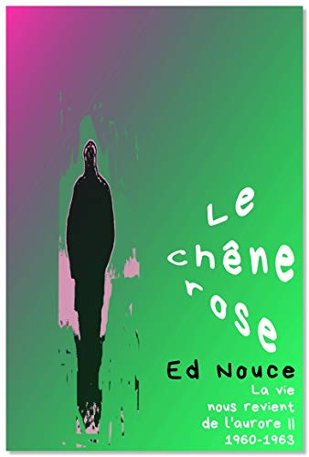 Le Chêne rose (La vie nous revient de l'aurore t. 2) (French Edition)