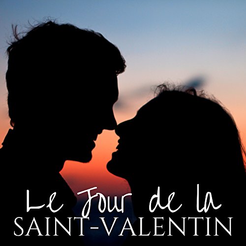 Le Jour de la Saint-Valentin - Chansons pour Déclarer votre Amour, les Plus Belles Musiques Romantiques pour votre Soirée du 14 Février 2018