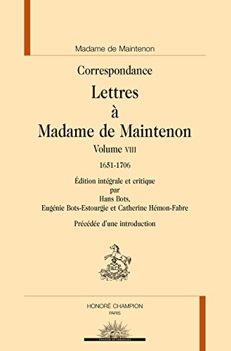 Lettres à Madame de Maintenon : Volume 8, 1651-1706: Volume VIII (Bibliothèque des Correspondances, mémoires et journaux)