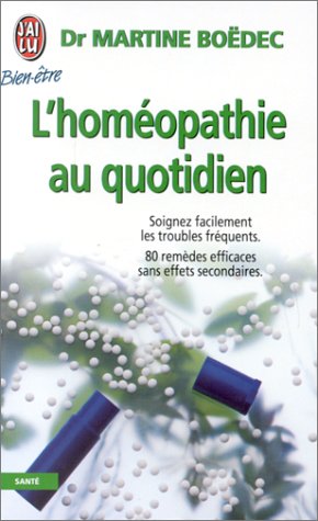 L'homéopathie au quotidien - soigner facilement les troubles frequents. 80 remèdes efficaces sans ef: SOIGNER FACILEMENT LES TROUBLES FREQUENTS. 80 ... SANS EFFETS SECO (J'ai lu Bien-être)