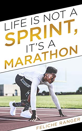 Life is not sprint, its a marathon: Believe in the process, the journey to a planned out future (English Edition)