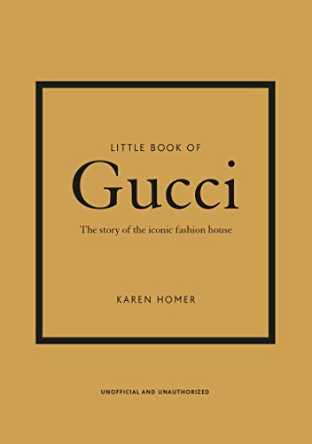 Little Book of Gucci: The Story of the Iconic Fashion House (Little Book of Fashion)