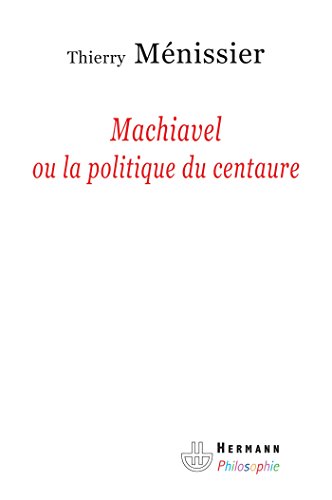 Machiavel ou La politique du Centaure (HR.HERM.PHILO.)