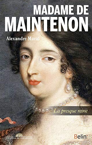 Madame de Maintenon - la Presque Reine (Biographies)