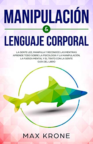 Manipulación & Lenguaje Corporal: La gente lee, manipula y reconoce las mentiras - Aprende todo sobre la psicología y la manipulación, la fuerza mental ... - Guía del libro (Psicología General nº 2)