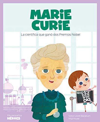 Marie Curie: La científica que ganó dos Premios Nobel (Mis pequeños héroes nº 8)