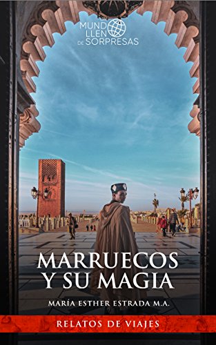 Marruecos y su magia (Un mundo lleno de sorpresas)