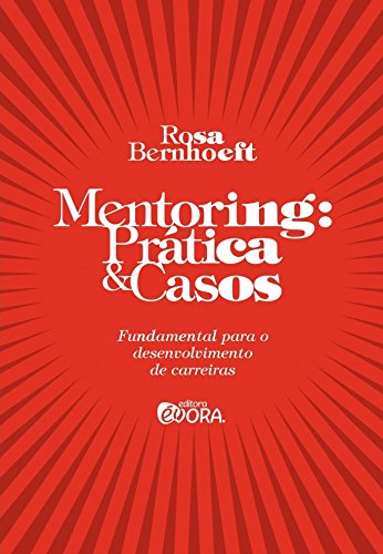 Mentoring. Prática e Casos. Fundamental Para o Desenvolvimento de Carreiras (Em Portuguese do Brasil)