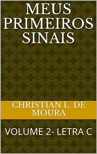 MEUS PRIMEIROS SINAIS: VOLUME 2- LETRA C (Portuguese Edition)