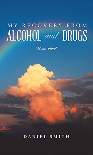 My Recovery from Alcohol and Drugs: "Hear, Here" (English Edition)