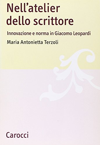 Nell'atelier dello scrittore. Innovazione e norma in Leopardi (Lingue e letterature Carocci)