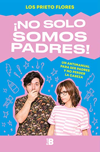 ¡No solo somos padres!: Un antimanual para ser padres y no perder la cabeza (Plan B)