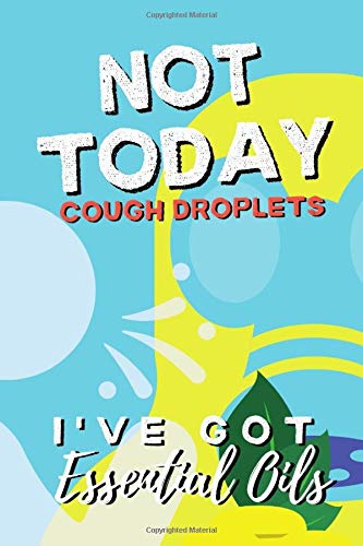 Not Today Cough Droplets! I've Got Essential Oils: My Essential Oils Recipe Journal & Logbook