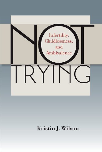 Not Trying: Infertility, Childlessness, and Ambivalence (English Edition)