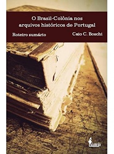 O Brasil. Colonia Nos Arquivos Historicos De Portugal