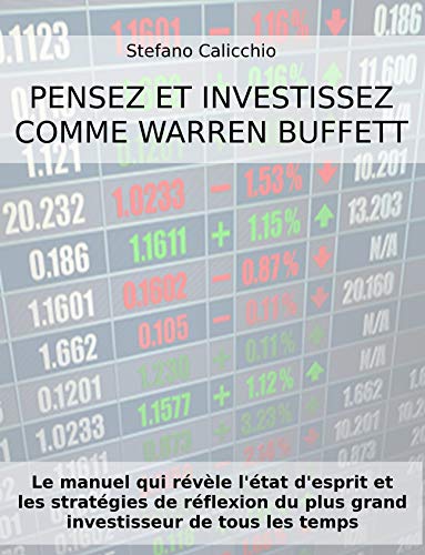 PENSEZ ET INVESTISSEZ COMME WARREN BUFFETT. Le manuel qui révèle l'état d'esprit et les stratégies de réflexion du plus grand investisseur de tous les temps (French Edition)