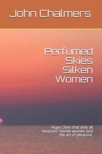 Perfumed Skies Silken Women: Huge Cities that defy all measure. Gentle women and the art of pleasure.