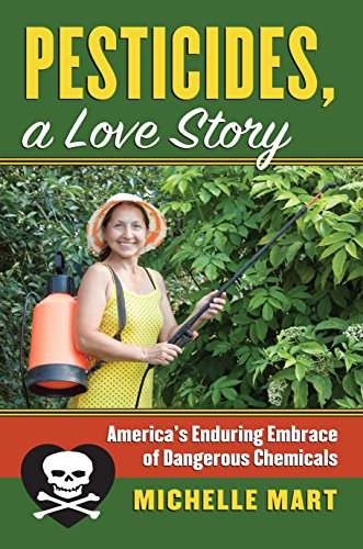 Pesticides, A Love Story: America's Enduring Embrace of Dangerous Chemicals (Cultureamerica) (English Edition)