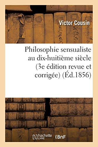 Philosophie sensualiste au dix-huitième siècle (3e édition revue et corrigée)