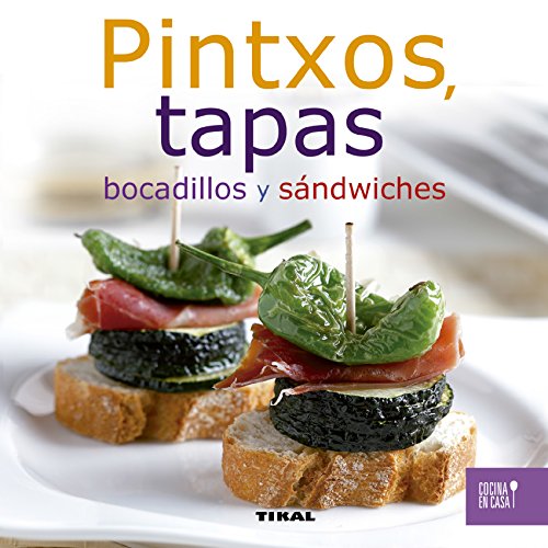 Pintxos, tapas, bocadillos y sándwiches (Cocina en casa nº 1)