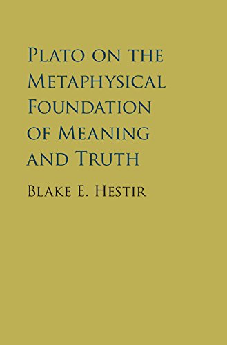 Plato on the Metaphysical Foundation of Meaning and Truth (English Edition)