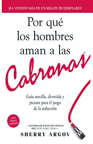 Por Qué Los Hombres Aman a Las Cabronas: Nueva Edicion- Guia Sencilla, Divertida y Picante Para el Juego de la Seducción / Why Men Love Bitches - Spanish Edition