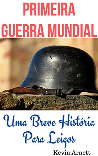 Primeira Guerra Mundial: Uma Breve História Para Leigos (Portuguese Edition)