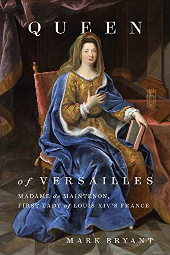 Queen of Versailles: Madame de Maintenon, First Lady of Louis XIV's France (English Edition)