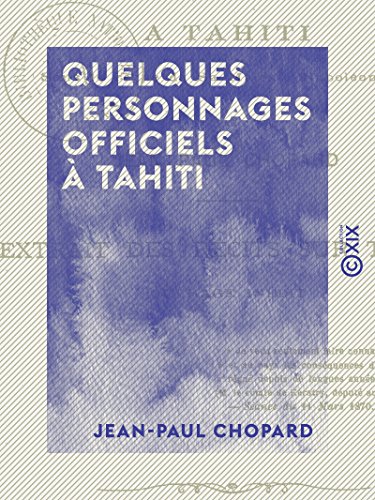 Quelques personnages officiels à Tahiti - Sous le règne de S. M. Napoléon III (French Edition)