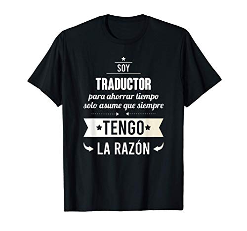 Regalos para Traductores - Soy Traductor Tengo Razón Camiseta