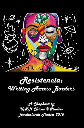 Resistencia: Writing Across Borders: A Chapbook by UNM Chican@ Studies  Borderlands Poetics 2018 (Borderland Poetics) (English Edition)