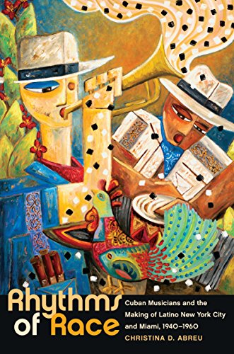 Rhythms of Race: Cuban Musicians and the Making of Latino New York City and Miami, 1940-1960 (Envisioning Cuba) (English Edition)