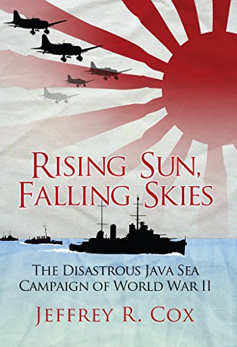 Rising Sun, Falling Skies: The disastrous Java Sea Campaign of World War II (English Edition)