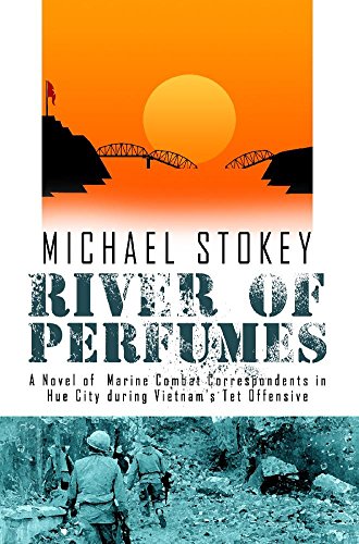River of Perfumes: A Novel of Marine Combat Correspondents in Hue City during Vietnam's Tet Offensive (English Edition)