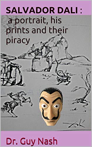 Salvador Dali: a portrait, his prints and their piracy (English Edition)