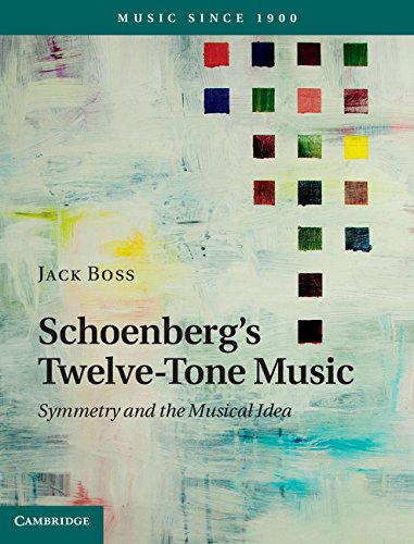Schoenberg's Twelve-Tone Music: Symmetry and the Musical Idea (Music Since 1900) (English Edition)