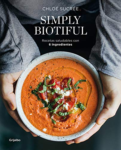 Simply Biotiful: Recetas saludables con 6 ingredientes (Vivir mejor)