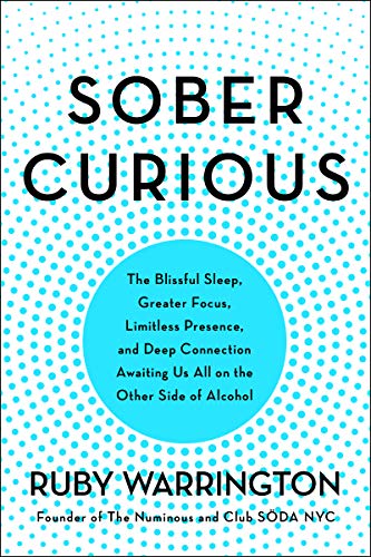 Sober Curious: The Blissful Sleep, Greater Focus, Limitless Presence, and Deep Connection Awaiting Us All on the Other Side of Alcohol (English Edition)