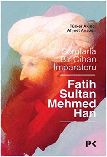 Sorularla Bir Cihan Imparatoru: Fatih Sultan Mehmed Han