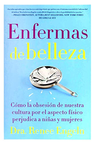 SPA-ENFERMAS DE BELLEZA: Cómo La Obsesión de Nuestra Cultura Por El Aspecto Físico Hace Daño a Chicas Y Mujeres