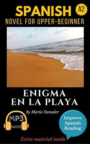 Spanish novel for upper-beginners (A2): Enigma en la playa. Downloadable Audio . Vol.8. Spanish Edition.: Learn Spanish. Improve Spanish Reading. Graded reading. Aprender español. Lecturas graduadas.